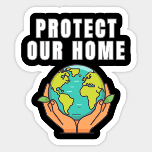 Protect Our Home Earth Environment Saving Planet Protection Sticker
